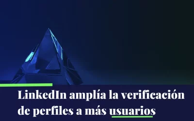 Ampliación de la Verificación de Perfiles en LinkedIn: Ahora Más Usuarios Verificados