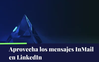 Mensajes InMail en LinkedIn: Aprovecha todo su potencial