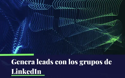 Cómo utilizar los grupos de LinkedIn para maximizar las ventas de tu empresa