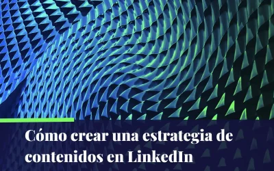 Cómo crear una estrategia de contenidos en LinkedIn