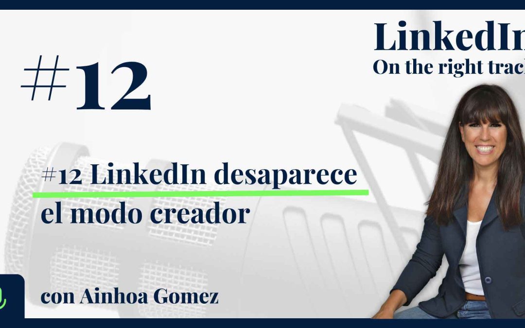 #12 LinkedIn desaparece el modo creador